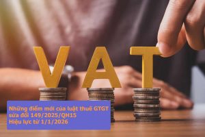 Những điểm mới của luật thuế GTGT sửa đổi 149/2025/QH15 Hiệu lực từ 1/1/2026