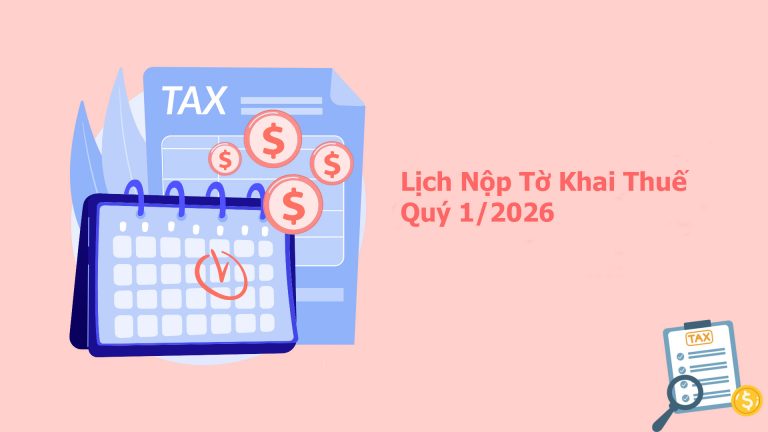 Lịch Nộp Tờ Khai Thuế Quý 1/2026: Hạn Chót & Lưu Ý Quan Trọng Dịp Lễ 30/4