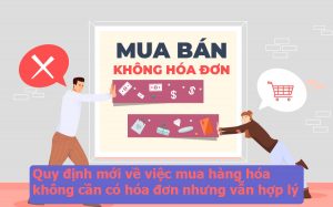 Quy định mới về việc mua hàng hóa không cần có hóa đơn nhưng vẫn hợp lý
