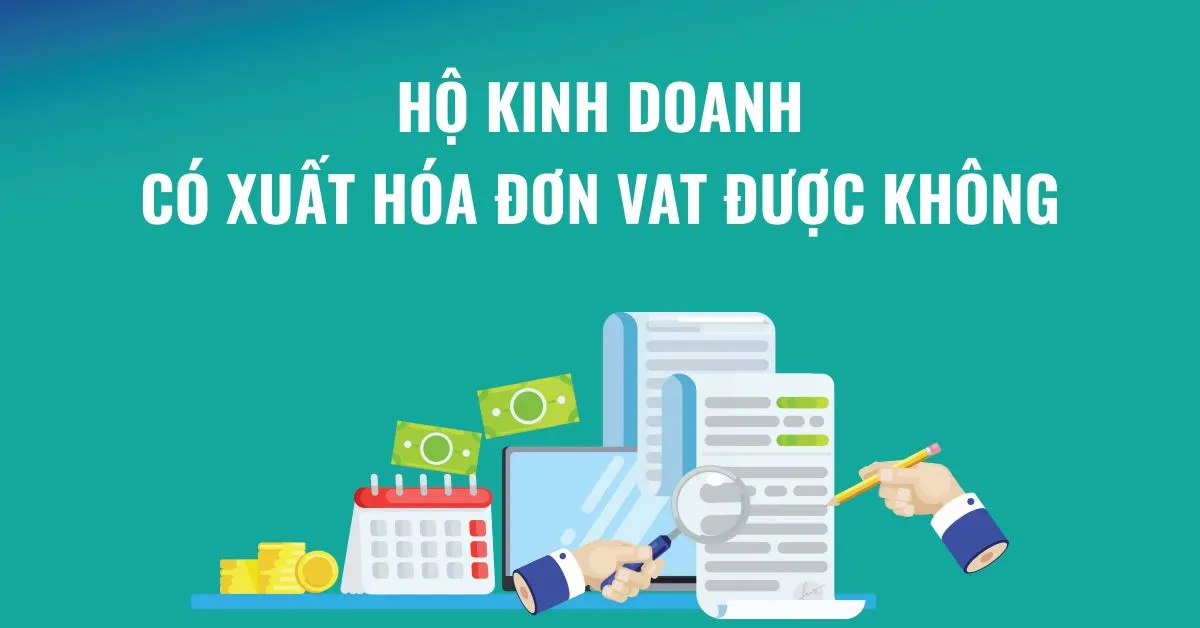 Từ 2026: Hộ Kinh Doanh Có Được Xuất Hóa Đơn VAT (Khấu Trừ) Không? Câu Trả Lời Nằm Ở “Mức Doanh Thu”