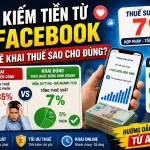 Giải Mã Thuế Thu Nhập Từ Facebook (Reels, Ad Breaks) – Cách Khai Thuế 7% Để Không Bị Áp Thuế Lũy Tiến